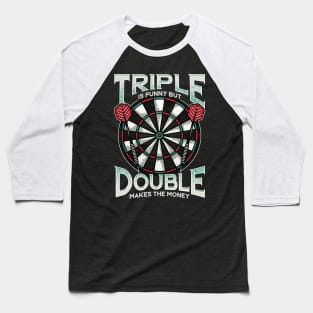 Triple Is Funny But Double Makes The Money Darts Baseball T-Shirt